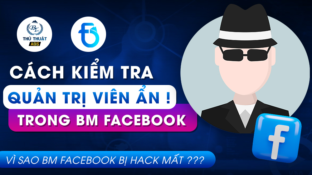 Vì sao BM Facebook lại bị mất ? Cách kiểm trả QTV ẩn BM Facebook !